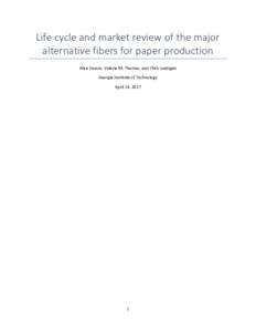 Life cycle and market review of the major alternative fibers for paper production Alice Favero, Valerie M. Thomas, and Chris Luettgen Georgia Institute of Technology April 14, 2017