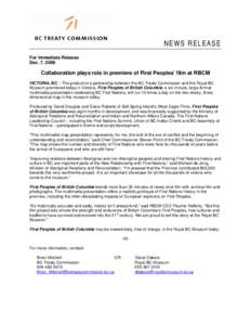 NEWS RELEASE For Immediate Release Dec. 7, 2006 Collaboration plays role in premiere of First Peoples’ film at RBCM VICTORIA, BC – The product of a partnership between the BC Treaty Commission and the Royal BC