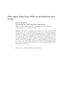 First upper limits from LIGO on gravitational wave bursts Alan J. Weinstein, representing the LIGO Scientific Collaboration LIGO Laboratory, California Institute of Technology, M/S[removed], Pasadena, California 91125, USA