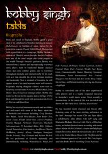 Bobby Singh Tabla Biography Born and raised in England, Bobby spent a great deal of his childhood in Mumbai studying at Sangeet