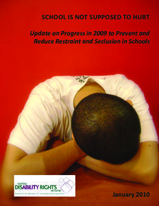 School is Not Supposed to Hurt Update on Progress in 2009 to Prevent and Reduce Restraint and Seclusion in Schools January 2010