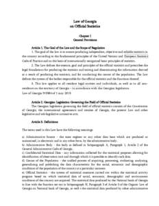 Law of Georgia on Official Statistics Chapter I General Provisions Article 1. The Goal of the Law and the Scope of Regulation 1. The goal of the law is to ensure producing independent, objective and reliable statistics i