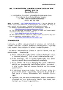 www.jamesrobertson.com  POLITICAL ECONOMY, COMMON RESOURCES AND A NEW GLOBAL SYSTEM James Robertson A contribution to the 25th International Conference of the