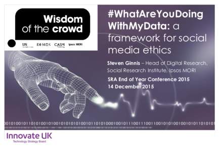 #WhatAreYouDoing WithMyData: a framework for social media ethics Steven Ginnis – Head of Digital Research, Social Research Institute, Ipsos MORI
