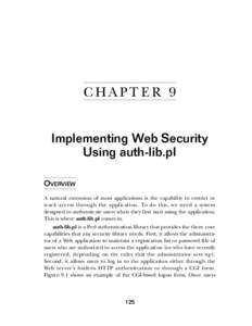 C HA PT E R 9 Implementing Web Security Using auth-lib.pl OVERVIEW A natural extension of most applications is the capability to restrict or track access through the application. To do this, we need a system