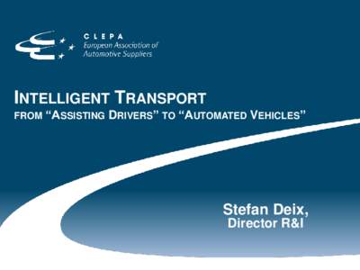 INTELLIGENT TRANSPORT FROM “ASSISTING DRIVERS” TO “AUTOMATED VEHICLES”  Stefan Deix,