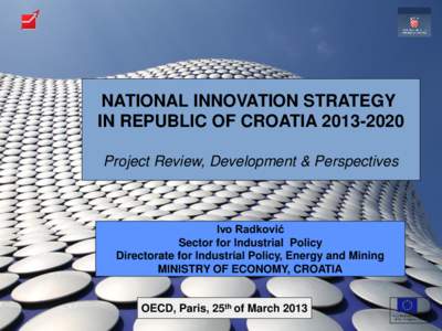 NATIONAL INNOVATION STRATEGY IN REPUBLIC OF CROATIA[removed]Project Review, Development & Perspectives Ivo Radković Sector for Industrial Policy