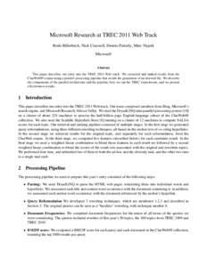 Microsoft Research at TREC 2011 Web Track Bodo Billerbeck, Nick Craswell, Dennis Fetterly, Marc Najork Microsoft Abstract This paper describes our entry into the TREC 2011 Web track. We extracted and ranked results from 