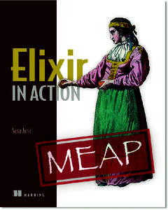 MEAP	Edition	 Manning	Early	Access	Program	 Elixir	in	Action Version	9