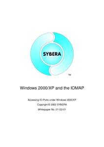 Windows 2000/XP and the IOMAP Accessing IO-Ports under Windows 2000/XP Copyright © 2002 SYBERA Whitepaper No[removed]  On of the most surprising issue is how Windows 2000/XP denies accessing IO-Port addresses.
