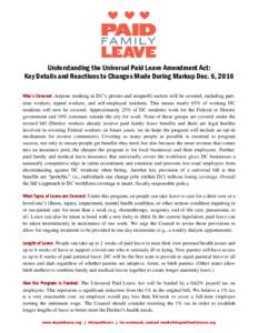 Understanding the Universal Paid Leave Amendment Act: Key Details and Reactions to Changes Made During Markup Dec. 6, 2016 Who’s Covered: Anyone working in DC’s private and nonprofit sectors will be covered, includin