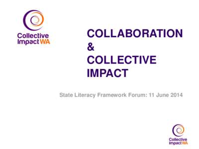 COLLABORATION & COLLECTIVE IMPACT State Literacy Framework Forum: 11 June 2014