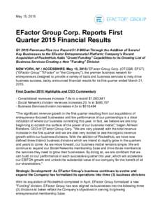 May 15, 2015  EFactor Group Corp. Reports First Quarter 2015 Financial Results Q1 2015 Revenues Rise to a Record $1.0 Million Through the Addition of Several Key Businesses to the EFactor Entrepreneurial Platform; Compan