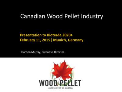 Canadian Wood Pellet Industry  Gordon Murray, Executive Director Sawmill residues