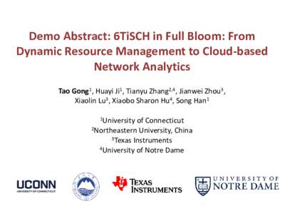 Demo Abstract: 6TiSCH in Full Bloom: From Dynamic Resource Management to Cloud-based Network Analytics Tao Gong1, Huayi Ji1, Tianyu Zhang2,4, Jianwei Zhou3, Xiaolin Lu3, Xiaobo Sharon Hu4, Song Han1 1University