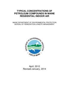 TYPICAL CONCENTRATIONS OF PETROLEUM COMPOUNDS IN MAINE RESIDENTIAL INDOOR AIR MAINE DEPARTMENT OF ENVIRONMENTAL PROTECTION BUREAU OF REMEDIATION & WASTE MANAGEMENT