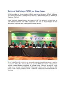 Signing of MoU between IWTMA and Messe Husum A Memorandum of Understanding (MoU) was signed between IWTMA & Messe Husum for cooperation in wind power on Monday, 17th October 2016, at Hotel Hyatt Regency, Chennai. Under t