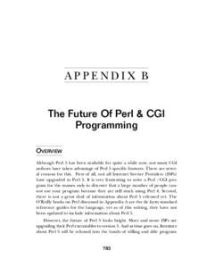 APPENDIX B The Future Of Perl & CGI Programming OVERVIEW Although Perl 5 has been available for quite a while now, not many CGI authors have taken advantage of Perl 5 specific features. There are several reasons for this