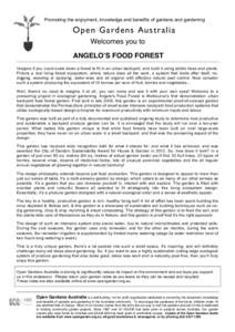 Promoting the enjoyment, knowledge and benefits of gardens and gardening  Open Gardens Australia Welcomes you to ANGELO!S FOOD FOREST Imagine if you could scale down a forest to fit in an urban backyard, and build it usi