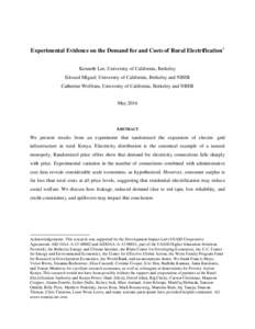 Experimental Evidence on the Demand for and Costs of Rural Electrification* Kenneth Lee, University of California, Berkeley Edward Miguel, University of California, Berkeley and NBER Catherine Wolfram, University of Cali