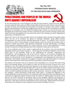 May Day 2015 INTERNATIONAL MESSAGE TO THE EXPLOITED AND OPPRESSED PROLETARIANS AND PEOPLES OF THE WORLD UNITE AGAINST IMPERIALISM!