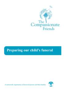 Preparing our child’s funeral  PREPARING OUR CHILD’S FUNERAL The death of our child will usually be the most distressing event that has happened to our family and, perhaps, the first time that we have been involved 