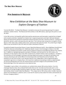 The Bata Shoe Museum  FOR IMMEDIATE RELEASE New Exhibition at the Bata Shoe Museum to   Explore Dangers of Fashion   