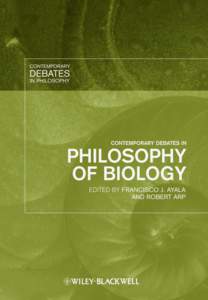 Contemporary Debates in Philosophy of Biology Edited by  Francisco J. Ayala and Robert Arp