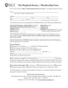 The Shepherd Society – Membership Form Give securely online at https://jointheshepherdsociety.rice.edu/ or complete and return this form. Name as you wish it to appear in printed materials Address City