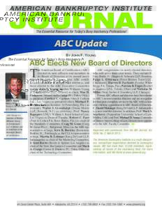 The Essential Resource for Today’s Busy Insolvency Professional  ABC Update By John F. Young  ABC Elects New Board of Directors