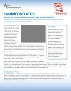 spatialCONFLATOR Improve the Accuracy of Network Assets With spatialCONFLATOR A scalable data conflation engine that improves the positional accuracy of communications network assets as new information becomes available 