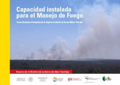 Capacidad instalada para el Manejo de Fuego Áreas Naturales Protegidas de la Región Central de la Sierra Madre Oriental Reserva de la Biosfera de la Sierra del Abra Tanchipa