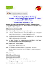 3rd Germany-Japan Joint Workshop “Organic Electronics and Nano Materials for Energy” on January 26th 2015 in Tokyo Tentative Program as of January 5st 2015 Organizer : Saxony Economic Development Corporation, Yamagat