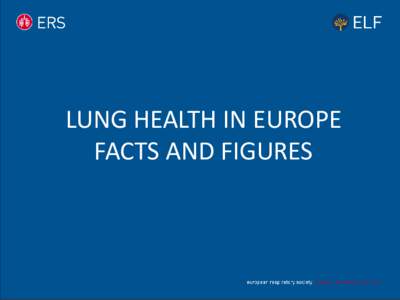 LUNG HEALTH IN EUROPE FACTS AND FIGURES KEY AIMS ‘Lung Health in Europe – Facts and Figures’ is a concise version of the European Respiratory Society publication, The European Lung White Book.