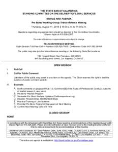 THE STATE BAR OF CALIFORNIA STANDING COMMITTEE ON THE DELIVERY OF LEGAL SERVICES NOTICE AND AGENDA Pro Bono Working Group Teleconference Meeting Thursday, August 11, 2016 | 10:00 a.m. to 11:00 a.m. Questions regarding an