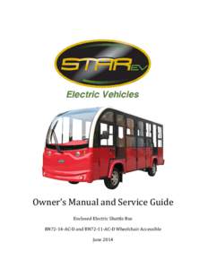Owner’s Manual and Service Guide Enclosed Electric Shuttle Bus BN72-14-AC-D and BN72-11-AC-D Wheelchair Accessible June 2014