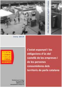 Llibre blanc del tractament lingüístic a Espanya Juny 2015 L’estat espanyol i les obligacions d’ús del castellà de les empreses i