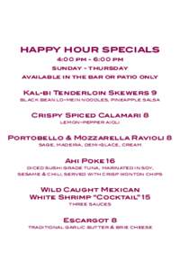 happy hour specials 4:00 pm - 6:00 pm sunday - thursday available in the bar or patio only  Kal-bi Tenderloin Skewers 9