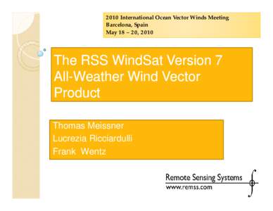 2010 International Ocean Vector Winds Meeting Barcelona, Spain May 18 – 20, 2010 The RSS WindSat Version 7 All--Weather Wind Vector
