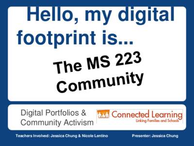 Hello, my digital footprint is... Digital Portfolios & Community Activism Teachers Involved: Jessica Chung & Nicole Lentino