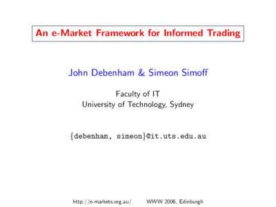 An e-Market Framework for Informed Trading  John Debenham & Simeon Simoff Faculty of IT University of Technology, Sydney