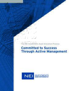 The NEI Investments Asset Allocation Process:  Committed to Success Through Active Management  INVESTMENTS DONE DIFFERENTLY