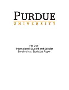 Fall 2011 International Student and Scholar Enrollment & Statistical Report A total of 7934 students from abroad, representing 123 countries and 998 international faculty and staff representing 68 nations, claim Purdue 