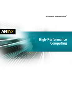 Realize Your Product Promise™  High-Performance Computing  For today’s product designs, simulations are larger