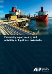 Maintaining supply security and reliability for liquid fuels in Australia Australian Institute of– Petroleum