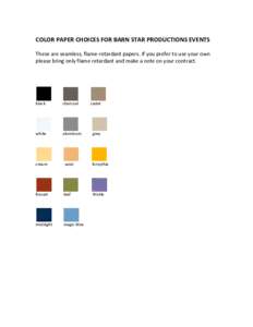COLOR PAPER CHOICES FOR BARN STAR PRODUCTIONS EVENTS These are seamless, flame-retardant papers. If you prefer to use your own please bring only flame retardant and make a note on your contract. black