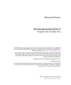 Extracted from:  Metaprogramming Ruby 2 Program Like the Ruby Pros  This PDF file contains pages extracted from Metaprogramming Ruby 2, published