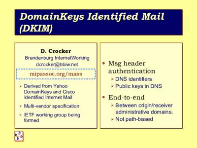 DomainKeys Identified Mail (DKIM) D. Crocker Brandenburg InternetWorking [removed]