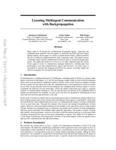 arXiv:1605.07736v1 [cs.LG] 25 MayLearning Multiagent Communication with Backpropagation Sainbayar Sukhbaatar Dept. of Computer Science