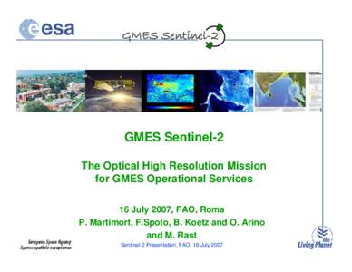 GMES Sentinel-2  GMES Sentinel-2 The Optical High Resolution Mission for GMES Operational Services 16 July 2007, FAO, Roma